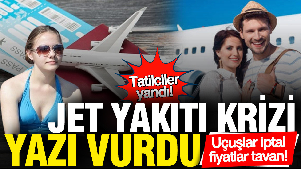 Jet Yakıtı Krizi Tatil Planlarını Tehdit Ediyor: Uçuşlar İptal ve Fiyatlar Yükseliyor