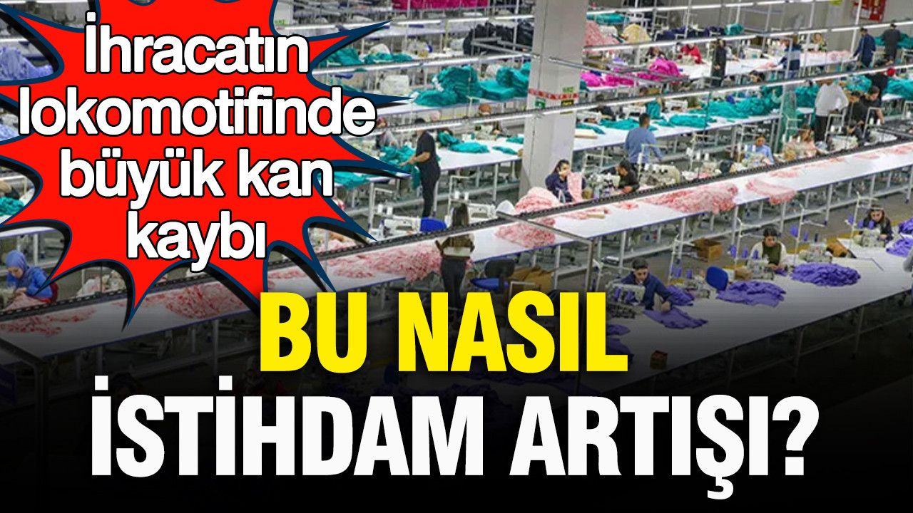 Bu nasil istihdam artisi ihracatin lokomotifinde buyuk kan kaybi ubqB6M9A